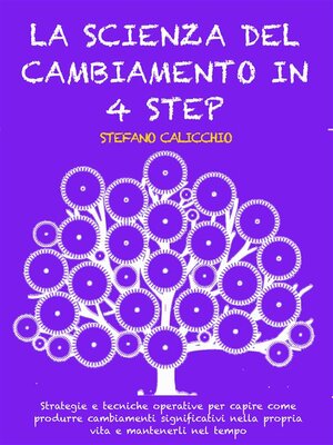 cover image of LA SCIENZA DEL CAMBIAMENTO IN 4 STEP--Strategie e tecniche operative per capire come produrre cambiamenti significativi nella propria vita e mantenerli nel tempo